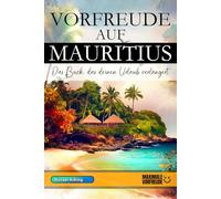 VORFREUDE AUF MAURITIUS - Das Buch, das deinen Urlaub verlängert: Das unverzichtbare Mauritius Must-have Buch mit wertvollen Tipps für deinen unvergesslichen Urlaub | Mauritius Geschenk