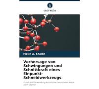 Vorhersage von Schwingungen und Schnittkraft eines Einpunkt-Schneidwerkzeugs: Durch die Verwendung künstlicher neuronaler Netze beim Drehen