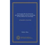 Voriesungen über die chemische gleichgewichtslehre und ihre anwendung auf die probleme der mineralogie: petrographie und geologie