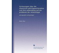 Voriesungen über die chemische gleichgewichtslehre und ihre anwendung auf die probleme der mineralogie: petrographie und geologie