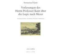 Vorlesungen des Herrn Professor Kant über die Logic nach Meier: Nachgeschrieben von Johann Wilhelm Volckmann: 6 (jena-sophia. Studien und Editionen zum deutschen Idealismus und zur Frühromantik)