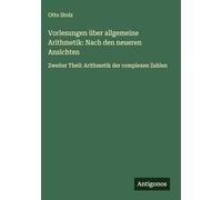 Vorlesungen über allgemeine Arithmetik: Nach den neueren Ansichten: Zweiter Theil: Arithmetik der complexen Zahlen