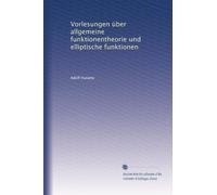 Vorlesungen über allgemeine funktionentheorie und elliptische funktionen