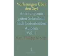 Vorlesungen Über den Styl: Anleitung zum guten Schreibstil nach bedeutenden Autoren