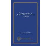 Vorlesungen über die deutsche Wissenschaft und Literatur