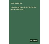 Vorlesungen über die Geschichte des deutschen Theaters