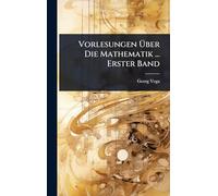 Vorlesungen Ã ber Die Mathematik ... Erster Band