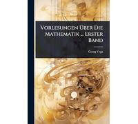Vorlesungen Ã ber Die Mathematik ... Erster Band