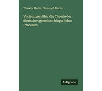 Vorlesungen über die Theorie des deutschen gemeinen bürgerlichen Processes