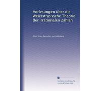 Vorlesungen über die Weierstrasssche Theorie der irrationalen Zahlen