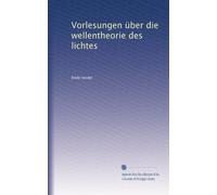 Vorlesungen über die wellentheorie des lichtes: Volume 2