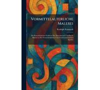 Vormittelalterliche Malerei: Die Kuenstlerischen Probleme Der Monumental- Und Buch-Malerei in Der Fruehchristlichen Und Fruehbyzantinischen Epoche