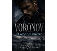 VORONOV - L’Uomo dell’Inverno: Un Dark Romance militare russo fatto di ossessione, potere e desiderio proibito (Dark Romance: Uomini Dominanti, Ossessione Pericolosa ed Erotismo Psicologico Intenso)