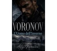 VORONOV - L’Uomo dell’Inverno: Un Dark Romance militare russo fatto di ossessione, potere e desiderio proibito (Dark Romance: Uomini Dominanti, Ossessione Pericolosa ed Erotismo Psicologico Intenso)