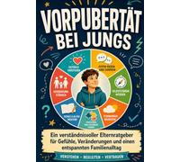Vorpubertät bei Jungs: Ein verständnisvoller Elternratgeber für Gefühle, Veränderungen und einen entspannten Familienalltag