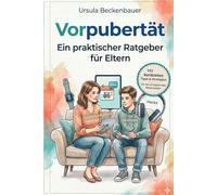 Vorpubertät: Ein praktischer Ratgeber für Eltern von Jungen und Mädchen Schule, Medien, Freundschaften und Chaos - mit sofort umsetzbaren Tipps für entspannte Jahre