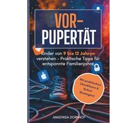 Vorpubertät meistern- Elternratgeber für Jungen und Mädchen zwischen 9 und 12 Jahren: Digitaler Sturm & emotionale Baustelle - Inkl. Checklisten & Sofort-Strategien!