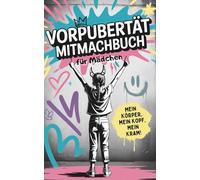 Vorpubertät Mitmachbuch für Mädchen - Mein Körper, mein Kopf, mein Kram | Gefühle, Veränderungen und Selbstvertrauen | Mit Fragen, Humor, Eltern-Dialogen & kreativen Aufgaben
