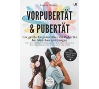 Vorpubertät & Pubertät: Der große Ratgeber für Eltern - Pubertät Mädchen, Pubertät Jungen, Teenager begleiten von 9-16 Jahren mit Gelassenheit und Stärke