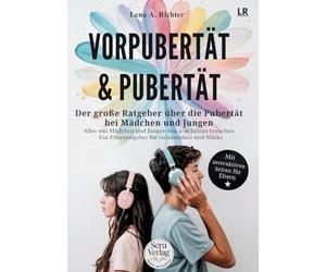 Vorpubertät & Pubertät: Der große Ratgeber für Eltern / Pubertät Mädchen, Pubertät Jungen, Teenager begleiten von 9 bis 16 Jahren mit Gelassenheit und Stärke