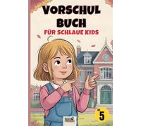 Vorschulbuch für schlaue Kids: Ganzheitlich fördern - mit liebevollen Übungen für Konzentration, Zahlenverständnis, Sprache und Selbstvertrauen