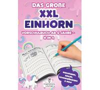 Vorschule Übungsheft ab 5 für Mädchen - Das große XXL Einhorn Vorschulbuch: Schreiben, zählen und rätseln mit Spaß - Schwungübungen, Buchstaben, Zahlen und Einhornspiele in einem Buch