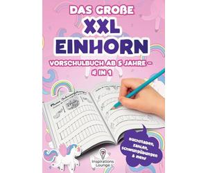 Vorschule Übungsheft ab 5 für Mädchen - Das große XXL Einhorn Vorschulbuch: Schreiben, zählen und rätseln mit Spaß - Schwungübungen, Buchstaben, Zahlen und Einhornspiele in einem Buch
