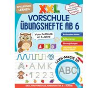 Vorschule Übungshefte ab 6: Vorschulblock mit Schwungübungen, Buchstabenlernen, Zahlenlernen und kreativen Spielen für Jungen und Mädchen - Übungshefte 1. klasse