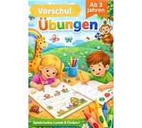 Vorschulübungen - Spielerisch lernen & fördern: Übungsheft für Kinder ab 3 Jahren. Schreiben, Formen, Farben & Konzentration spielerisch entdecken. Mit kleine Motivationsgeschichte.