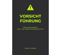 Vorsicht Führung: Was wirklich passiert, wenn man Verantwortung übernimmt