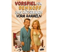 Vorspiel für den Kopf - Das Rätselbuch vorm Rammeln: Lustige Fragen & Challenges für mehr Nähe im Alltag - das perfekte Geschenk für verliebte Paare und unvergessliche Date Nights!