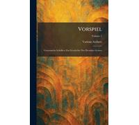 Vorspiel: gesammelte Schriften zur Geschichte des deutshen Geistes