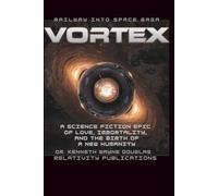 Vortex: A Science fiction epic of love, immortality, and the birth of a new humanity (Railway Into Space Saga)