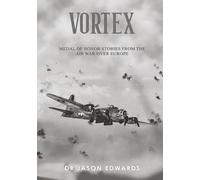 Vortex: Medal of Honor Stories from the Air War over Europe (Beyond the Call: Medals of Honor)