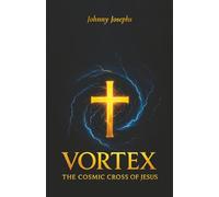 Vortex: The Cosmic Cross of Jesus