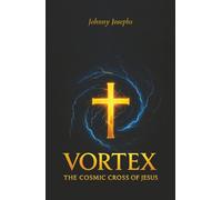 Vortex: The Cosmic Cross of Jesus