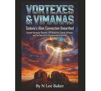 Vortexes & Vimanas - Sedona's Alien Connection Unearthed: Ancient Astronaut Theories, UFO Mysteries, Energy Vortexes, and The Search For Extraterrestrial Secrets (Sedona Mysteries)