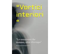 “Vortici interiori “: “Le emozioni che restano, oltre il tempo”
