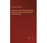 Vorträge über Aesthetik für bildende Künstler in der Königl. Academie für bildende Künste zu Dresden gehalten