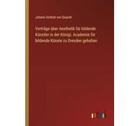 Vorträge über Aesthetik für bildende Künstler in der Königl. Academie für bildende Künste zu Dresden gehalten