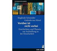 Vorüber ist nicht vorbei: Geschichten und Theorie zur Aufstellung in der Einzelarbeit