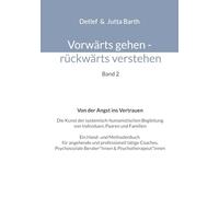 Vorwärts gehen rückwärts verstehen Von der Angst ins Vertrauen: Die Kunst der systemisch-humanistischen Begleitung von Individuen, Paaren und Familien ... Berater*innen & Psychotherapeut*innen: 2