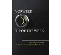 Vorwerk Tip of the Week: The Ultimate Handbook to Become a Succesfull Dance Music Producer