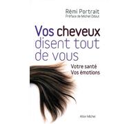 Tu cabello dice todo sobre ti: Tu salud, tus emociones – Les Éditions Albin Michel