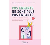 Vos enfants ne sont plus vos enfants: Les clés pour apprendre à devenir un ex-parent et fonder de nouvelles alliances dans la famille