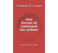 Vos forces et comment les utiliser: Traduction: Daniel GrĂ©goire (French Edition)