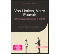 Vos Limites, Votre Pouvoir: Affirmez-vous avec Sagesse et Sérénité (Communication)