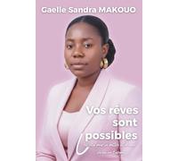 Vos rêves sont possibles: Les clés pour se battre et réussir sa vie en Europe