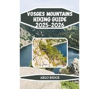 VOSGES MOUNTAINS HIKING GUIDE 2025-2026: Discover Scenic Forests, Panoramic Peaks, Lakes, and Hidden Villages in Northeastern France: 90 (Trek Beyond Borders Guides)