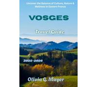 Vosges Travel Guide 2025-2026: Uncover the Balance of Culture, Nature & Wellness in Eastern France (Journeys Across Global Horizons: Navigate diverse ... culture, & adventure in each destination)